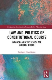 Law and Politics of Constitutional Courts: Indonesia and the Search for Judicial Heroes