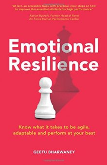 Emotional Resilience: Know What it Takes to be Agile, Adaptable & Perform at Your Best