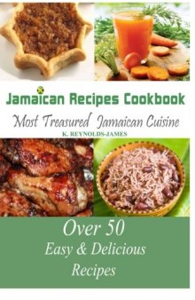 Jamaican Recipes Cookbook: Over 50 Most Treasured Jamaican Cuisine Cooking Recipes