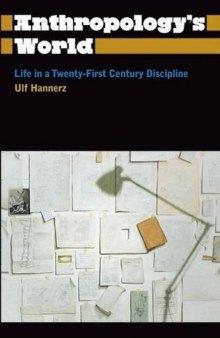Anthropology’s World: Life in a Twenty-First Century Discipline
