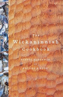 The Wickaninnish Cookbook: Rustic Elegance on Nature’s Edge