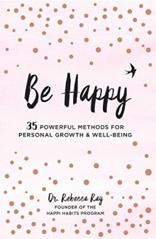 Be Happy!: 35 Powerful Methods for Personal Growth & Well-Being