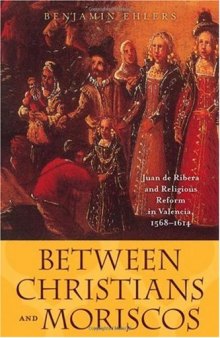 Between Christians and Moriscos: Juan de Ribera and Religious Reform in Valencia, 1568–1614