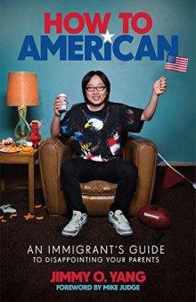 How to American: An Immigrant’s Guide to Disappointing Your Parents