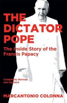 The Dictator PopeŁ The Inside Story of the Francis Papacy