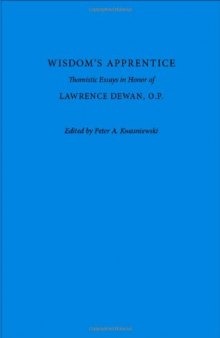 Wisdom’s Apprentice: Thomistic Essays in Honor of Lawrence Dewan, O.P.