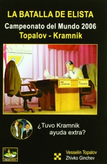 La batalla de Elista : campeonato del mundo 2006. Topalov - Kramnik