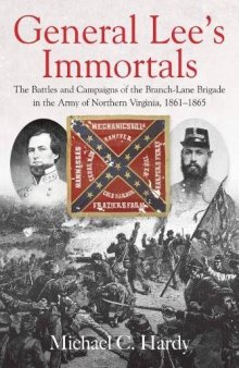 General Lee’s Immortals: The Battles and Campaigns of the Branch-Lane Brigade in the Army of Northern Virginia, 1861-1865