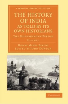 The History of India, as Told by its Own Historians: The Muhammadan Period
