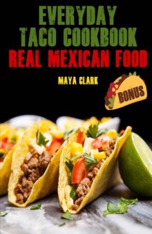 Everyday Taco Cookbook. Real Mexican Food