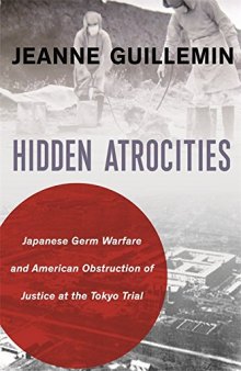 Hidden Atrocities: Japanese Germ Warfare and American Obstruction of Justice at the Tokyo Trial