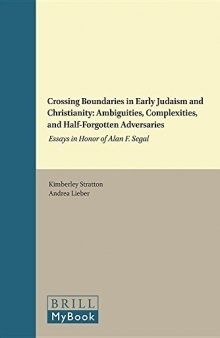 Crossing Boundaries in Early Judaism and Christianity: Ambiguities, Complexities, and Half-Forgotten Adversaries: Essays in Honor of Alan F. Segal