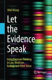 Let the Evidence Speak: Using Bayesian Thinking in Law, Medicine, Ecology and Other Areas