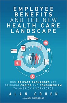 Employee Benefits and the New Health Care Landscape: How Private Exchanges are Bringing Choice and Consumerism to America’s Workforce