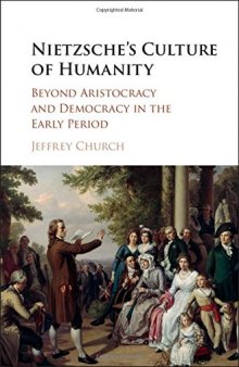 Nietzsche’s Culture of Humanity: Beyond Aristocracy and Democracy in the Early Period