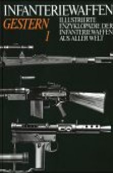 Illustrierte Enzyklopädie der Schützenwaffen aus aller Welt : Schützenwaffen heute (1945–1985) Band 1