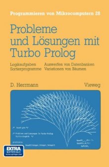 Probleme und Lösungen mit Turbo-Prolog: Logikaufgaben. Sortierprogramme. Auswerfen von Datenbanken. Variationen von Bäumen