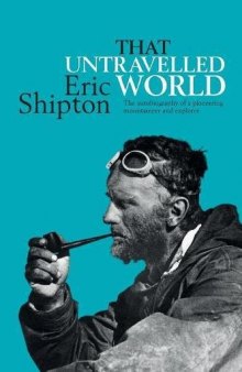That Untravelled World: The Autobiography of a Pioneering Mountaineer and Explorer