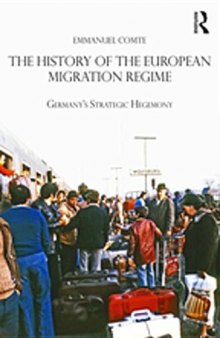 The History of the European Migration Regime: Germany’s Strategic Hegemony