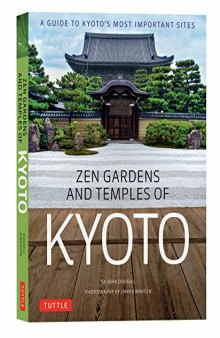Zen Gardens and Temples of Kyoto: A Guide to Kyoto’s Most Important Sites