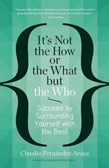 It’s Not the How or the What but the Who: Succeed by Surrounding Yourself with the Best
