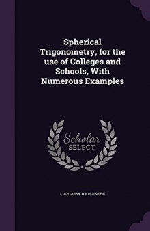 Spherical Trigonometry For The Use Of Colleges And Schools With Numerous Examples
