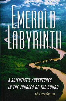 Emerald Labyrinth: A Scientist’s Adventures in the Jungles of the Congo