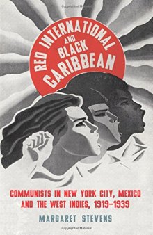 Red International and Black Caribbean: Communists in New York City, Mexico and the West Indies, 1919-1939
