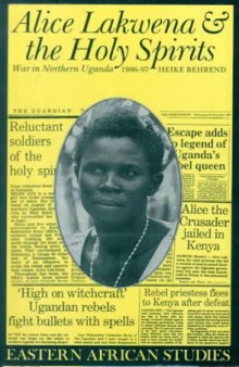 Alice Lakwena & the Holy Spirits: War in Northern Uganda, 1986–97