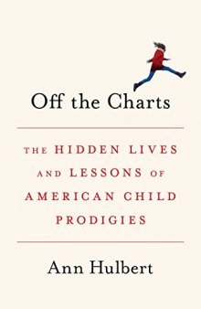 Off the Charts: The Hidden Lives and Lessons of American Child Prodigies