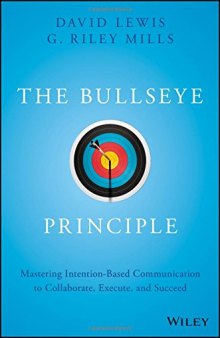 The Bullseye Principle: Mastering Intention-Based Communication to Collaborate, Execute, and Succeed