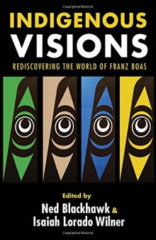 Indigenous Visions: Rediscovering the World of Franz Boas