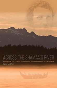 Across the Shaman’s River: John Muir, the Tlingit Stronghold, and the Opening of the North