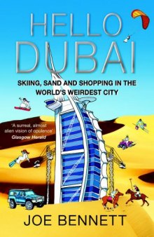 Hello Dubai: Skiiing, Sand and Shopping in the World’s Weirdest City