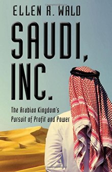 Saudi, Inc.: The Arabian Kingdom’s Pursuit of Profit and Power