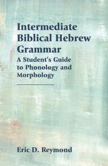 Intermediate Biblical Hebrew Grammar: A Student’s Guide to Phonology and Morphology
