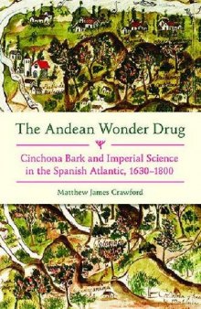 The Andean Wonder Drug: Cinchona Bark and Imperial Science in the Spanish Atlantic, 1630-1800