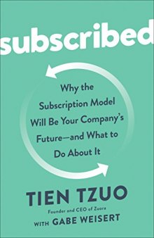 Subscribed: Why the Subscription Model Will Be Your Company’s Future - and What to Do About It