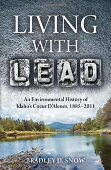Living with Lead: An Environmental History of Idaho’s Coeur D’Alenes, 1885-2011