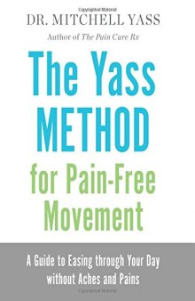 The Yass Method for Pain-Free Movement: A Guide to Easing through Your Day without Aches and Pains