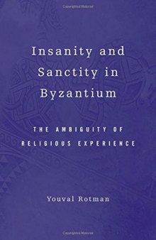 Insanity and Sanctity in Byzantium: The Ambiguity of Religious Experience