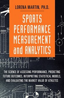 Sports Performance Measurement and Analytics: The Science of Assessing Performance, Predicting Future Outcomes, Interpreting Statistical Models, and ... Market Value of Athletes