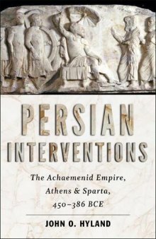 Persian Interventions: The Achaemenid Empire, Athens, and Sparta, 450–386 BCE