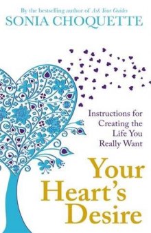 Your Heart’s Desire: Instructions for Creating the Life You Really Want