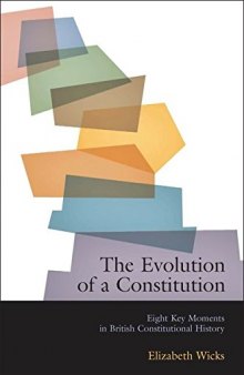 The evolution of a constitution : eight key moments in British constitutional history
