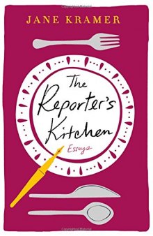 The Reporter’s Kitchen: Essays