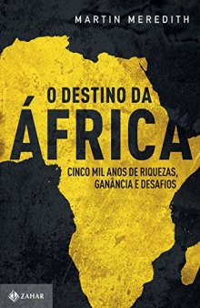 O Destino da África - Cinco Mil Anos de Riquezas, Ganância e Desafios