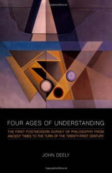 Four Ages of Understanding: The first Postmodern Survey of Philosophy from Ancient Times to the Turn of the Twenty-First Century