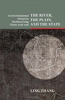 The River, the Plain, and the State: An Environmental Drama in Northern Song China, 1048-1128