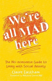 We’re All Mad Here: The No-Nonsense Guide to Living with Social Anxiety